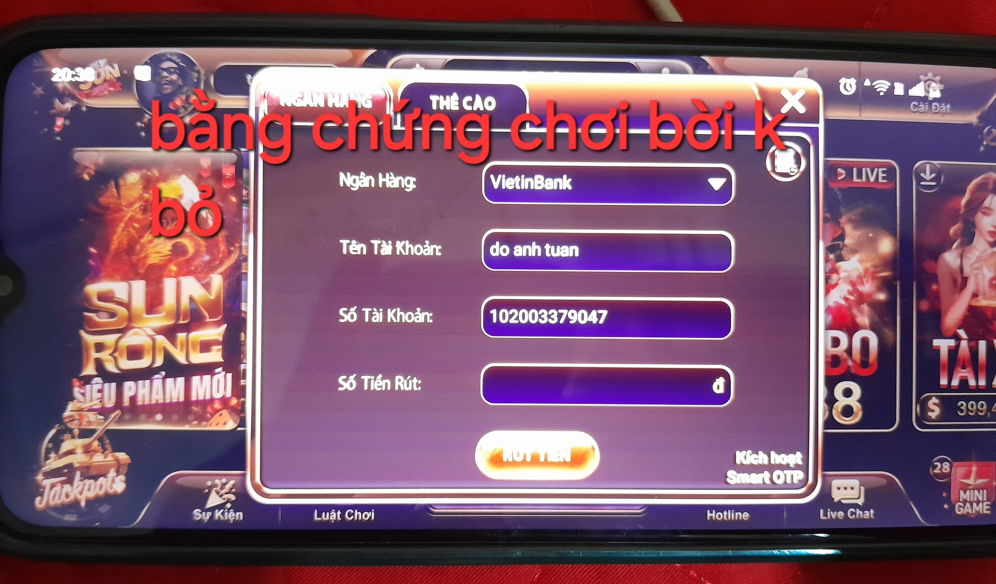 Có thể là hình ảnh về 2 người và văn bản cho biết 'Cai Đát bằng-chứng chứng bằng THÊ CÀO THẾCAO chơi bời bỏ NgànHàng: Ngân Hàng: VietinBank SUN RONG SIÊU PHẨM MỚI Tên Ta Khoản: >LIVE >LIVE do anh tuan Số 56TaiKhoản Tài Khoản: 102003379047 Số Tiến S6TiênRút: Rút: Jackpots đ Sự Kiện BO 8 HOrl Luật Chơi TÀ! $ 399 Kích Kichhopt hopt SmertOTP OTP 28 Hotline Live Chat MINI GAME'